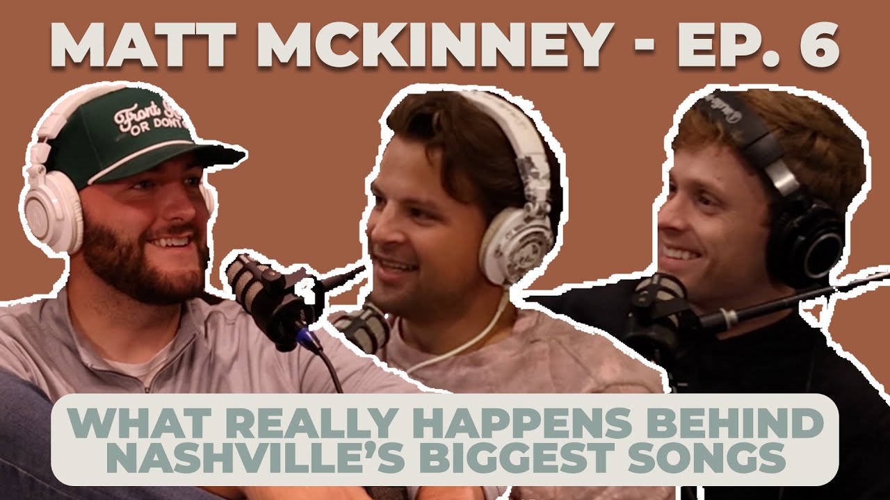 Ep. 6: Matt McKinney | What Really Happens Behind Nashville’s Biggest Songs