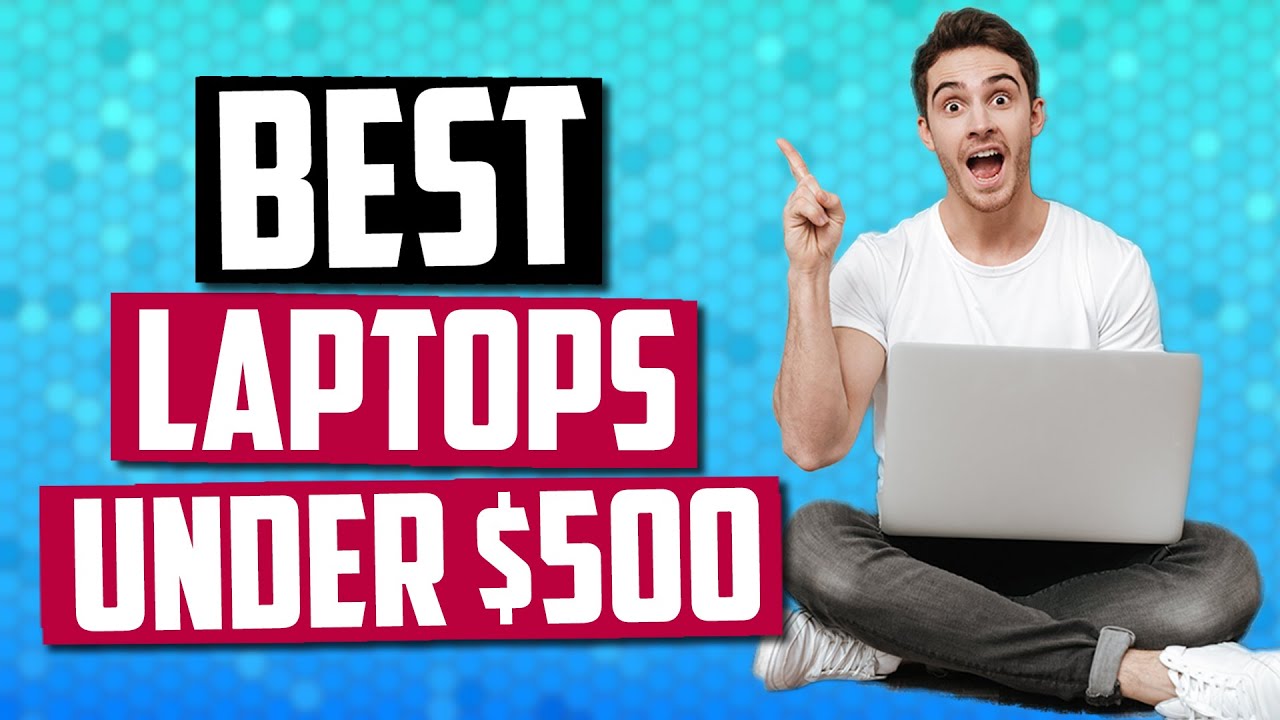 Best Laptops Under $500 [July 2019] - Powerful, Budget-Friendly & More!