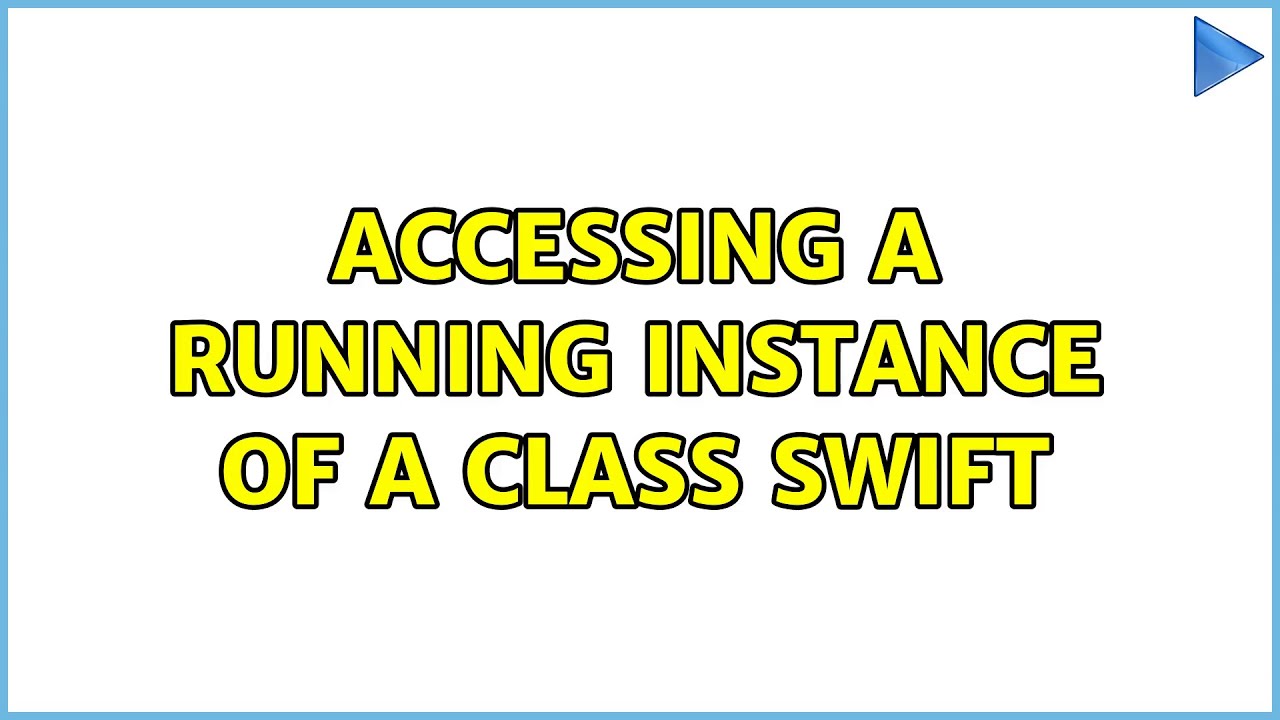 Accessing a Running Instance of a Class Swift