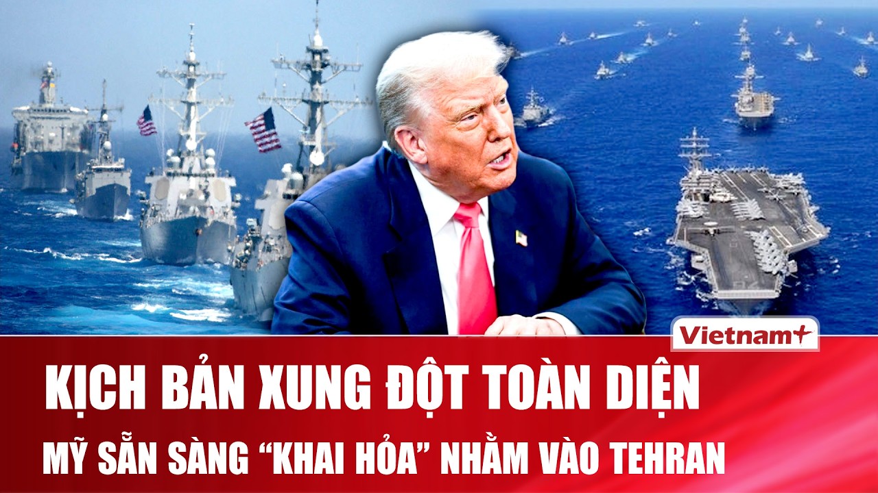 Mỹ - Iran trên “miệng hố chiến tranh”: Mỹ lên kế hoạch “nghiền nát” Iran trong chiến dịch mới
