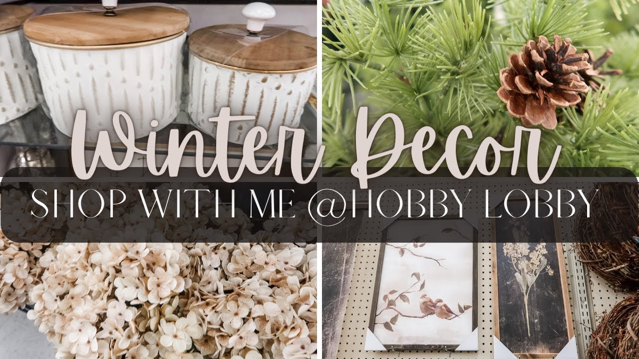 WINTER DECOR SHOP WITH ME AT HOBBY LOBBY | NEUTRAL HOME DECOR FINDS