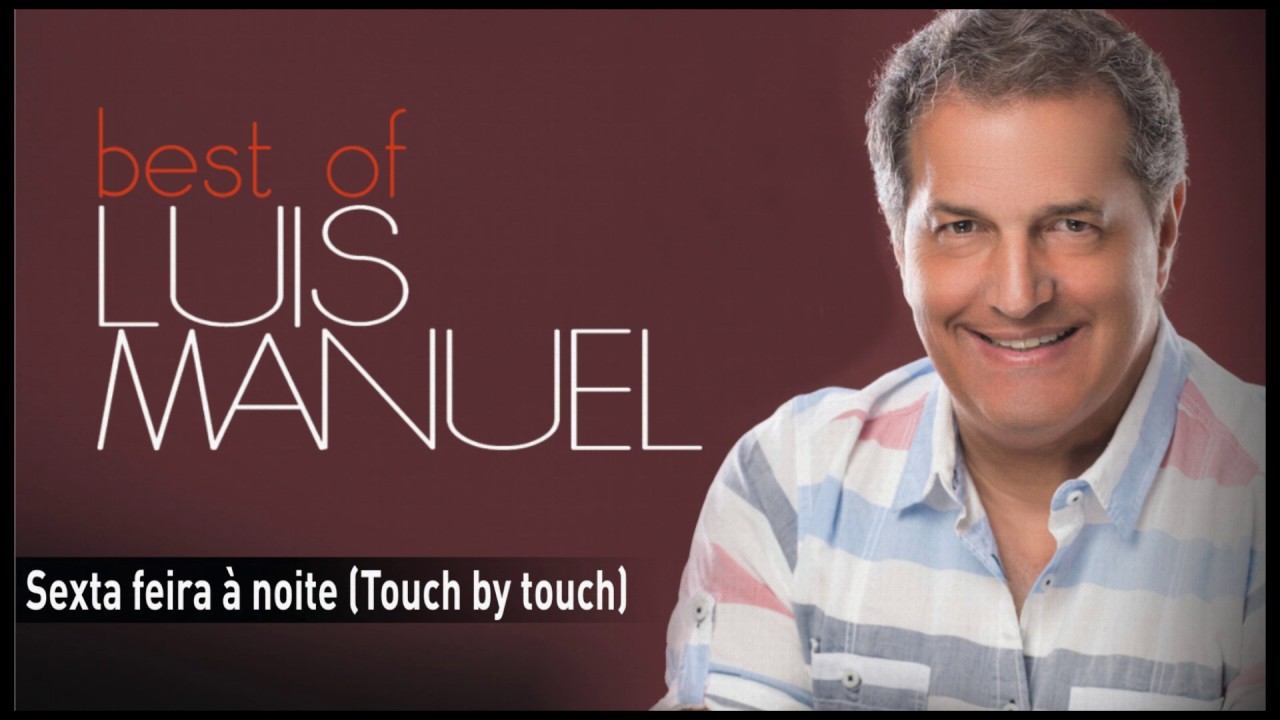 Luís Manuel - Sexta feira à noite (Touch by touch)