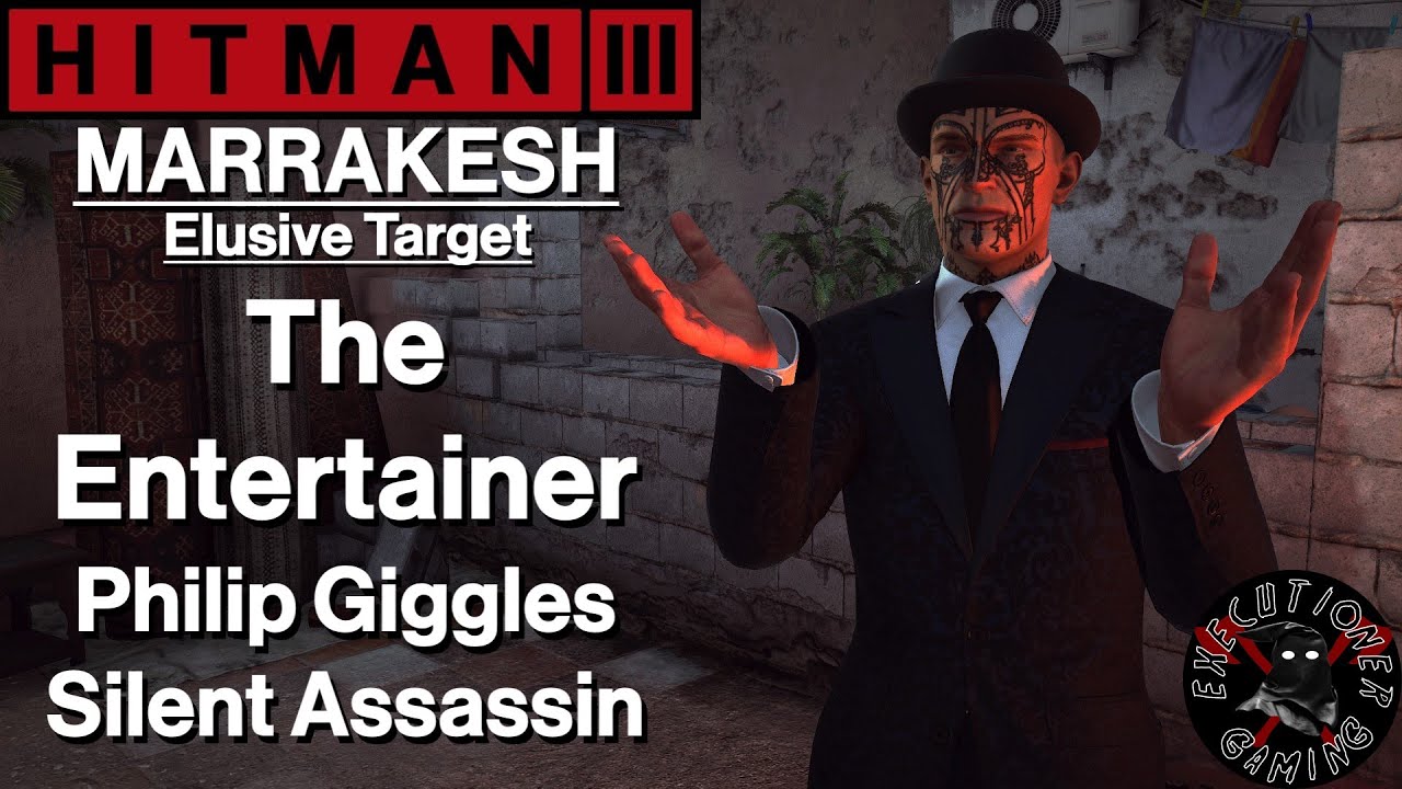 Hitman 3: Marrakesh - Elusive Target - The Entertainer - Philip Giggles - Silent Assassin