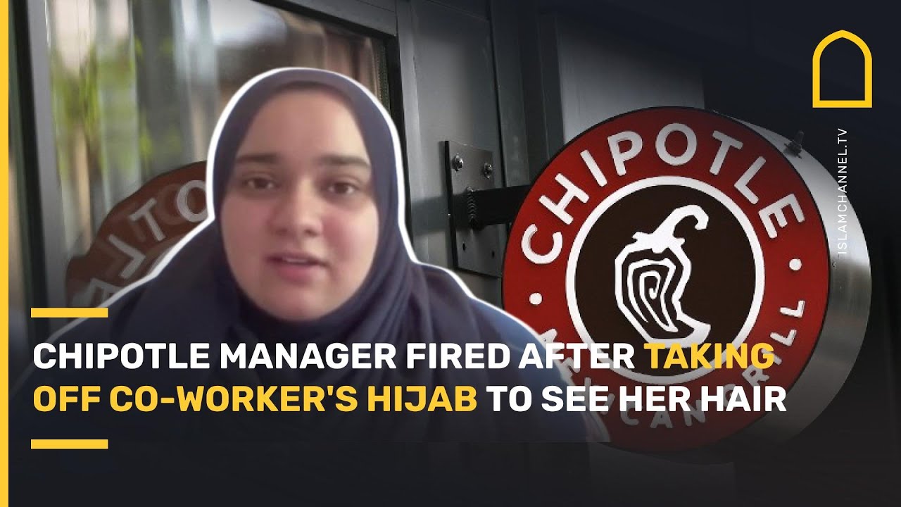 Chipotle manager fired after taking off co-worker's hijab to see her hair