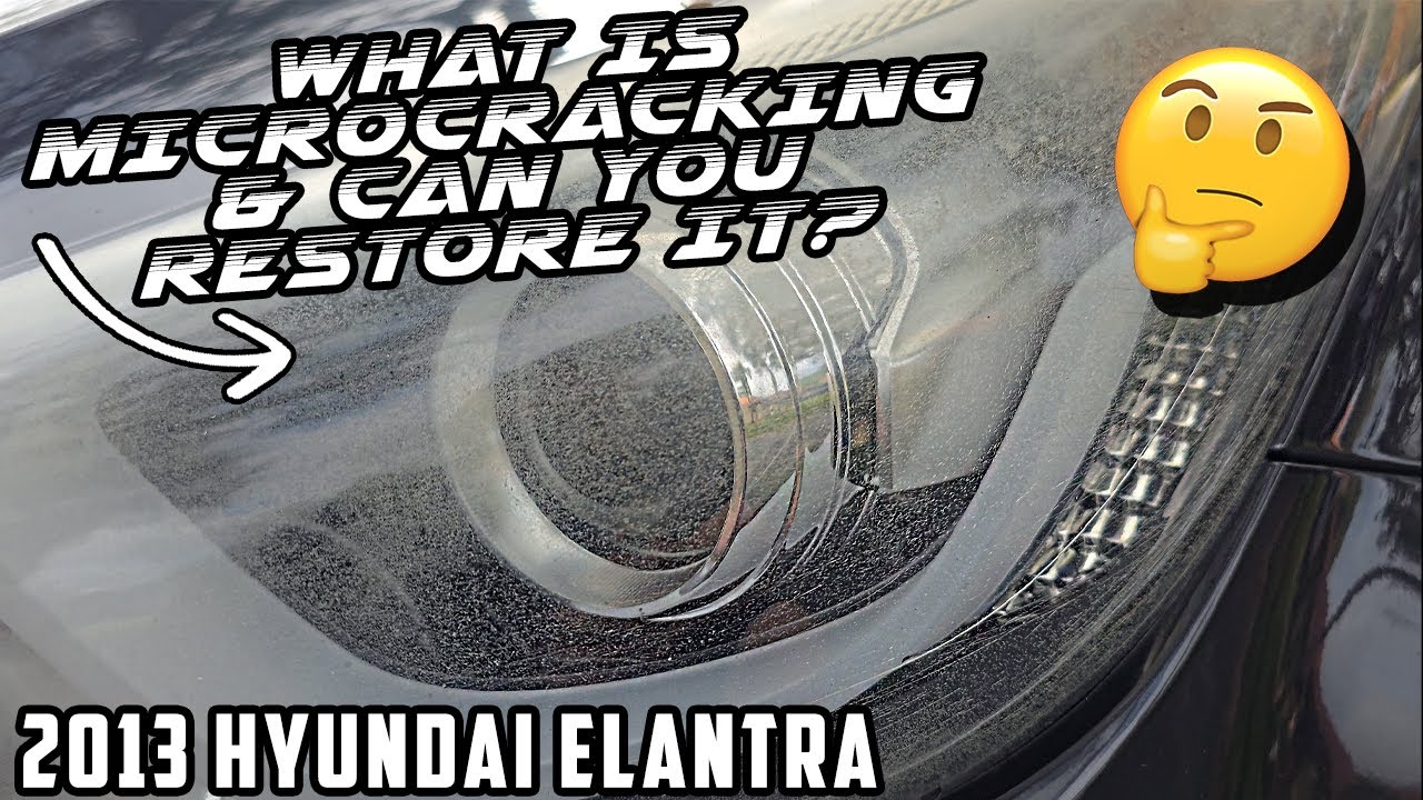 What Is Microcracking & Can You Restore It? | 2013 Hyundai Elantra Headlight Restoration