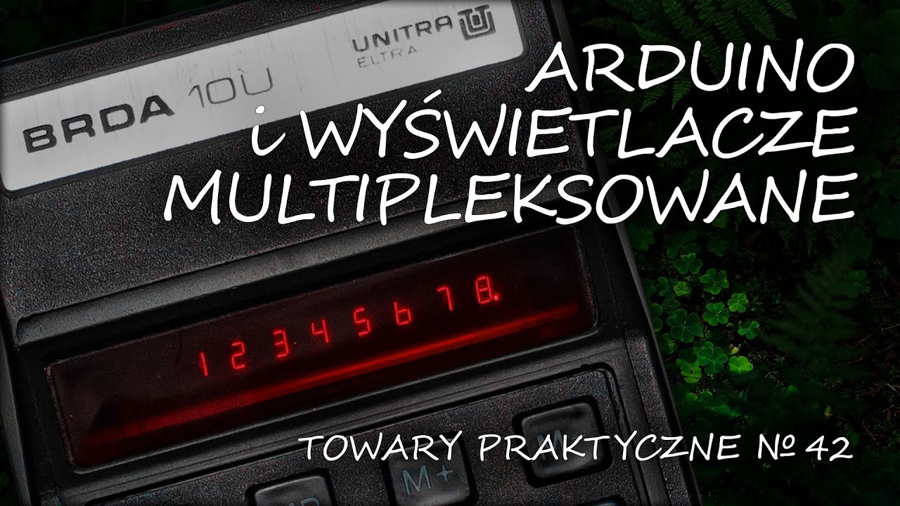 Arduino 30: WYŚWIETLACZE SIEDMIOSEGMENTOWE i multipleks