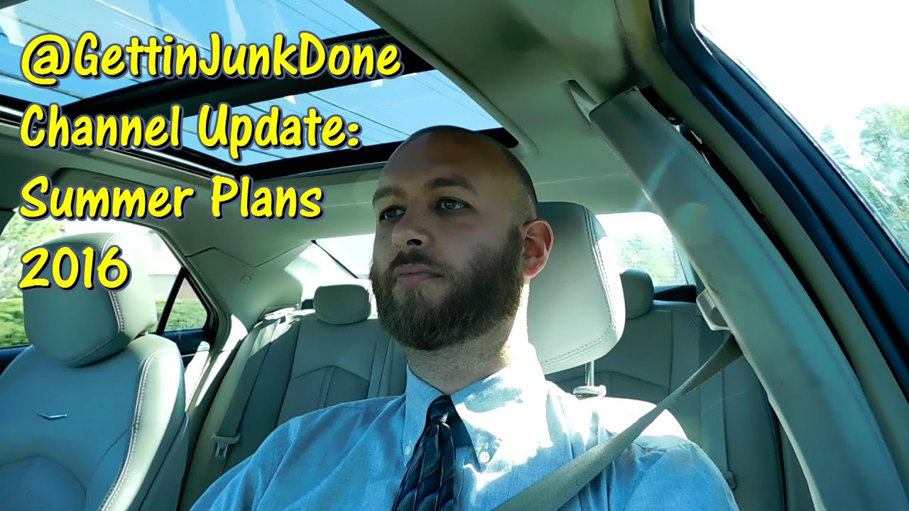 @GettinJunkDone  Channel Update & 2016 Summer Plans