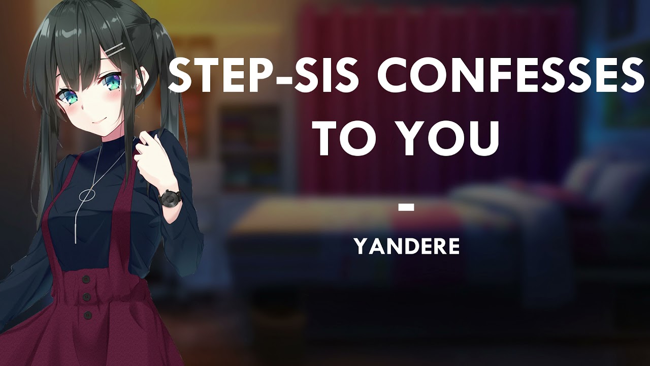 [ Step-Sis Confesses to you] [Kind] [Sweet] [Maybe also Yandere, who knows?]