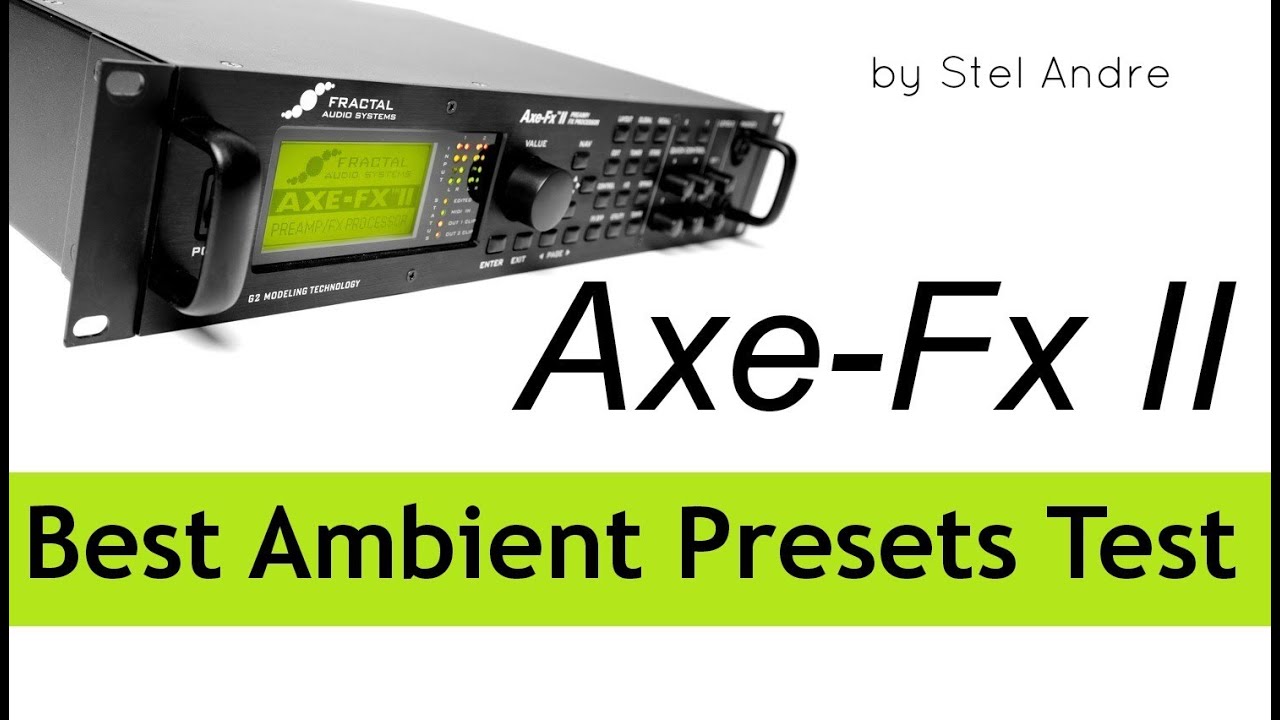 Axe-FX 2 Best Ambient Presets - Stel Andre