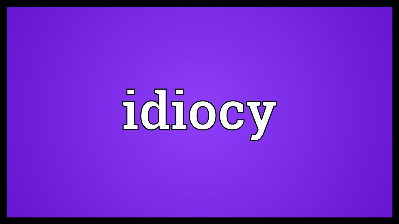 Idiocy Meaning