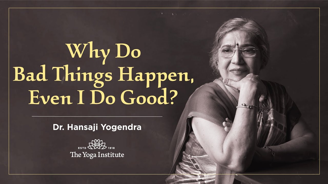 Yoga Guru - Hansaji | Why do Bad things happen, even I do good?