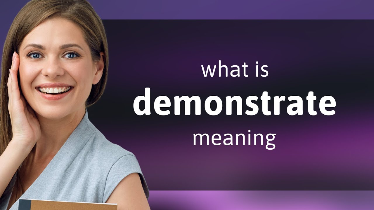 Demonstrate &bull; DEMONSTRATE meaning