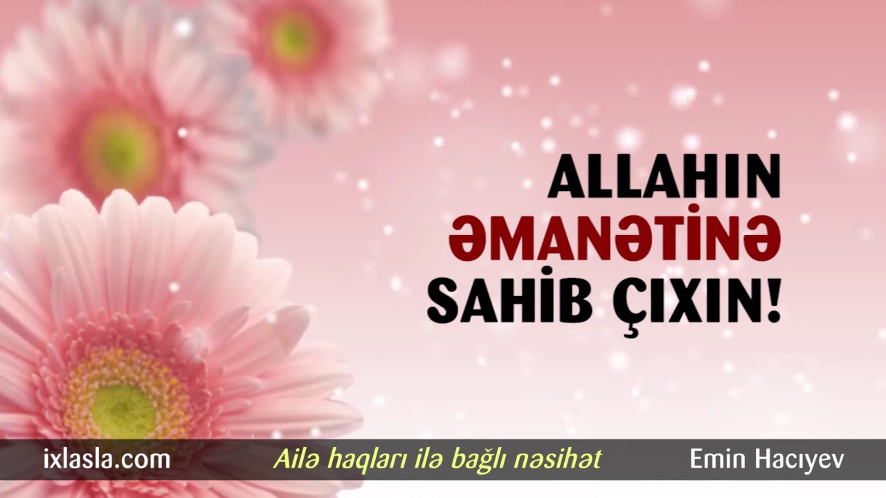 Allahın əmanətinə sahib çıxın! | Emin Hacıyev