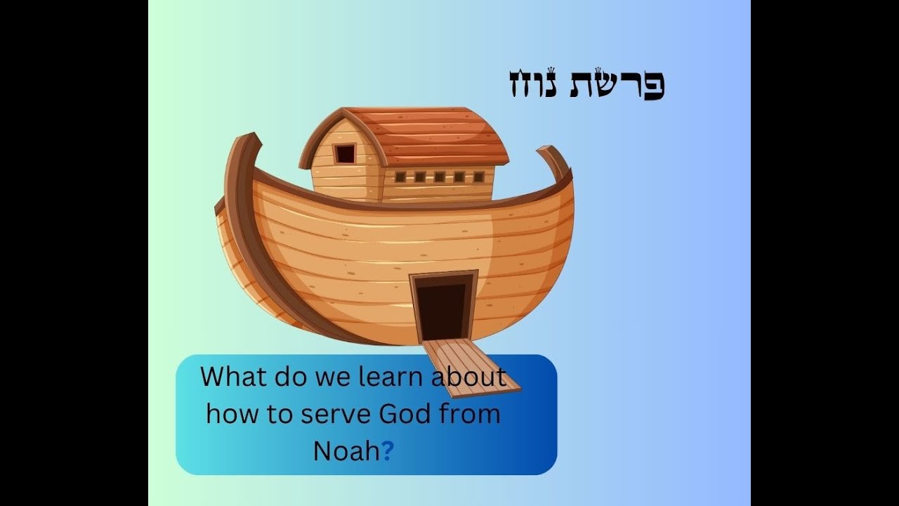 What do we learn about serving God from Parshat Noach
