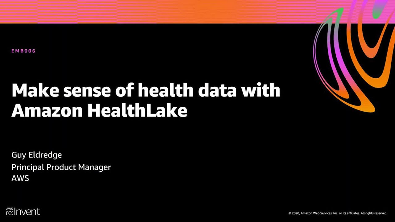 AWS re:Invent 2020: Make sense of health data with Amazon HealthLake