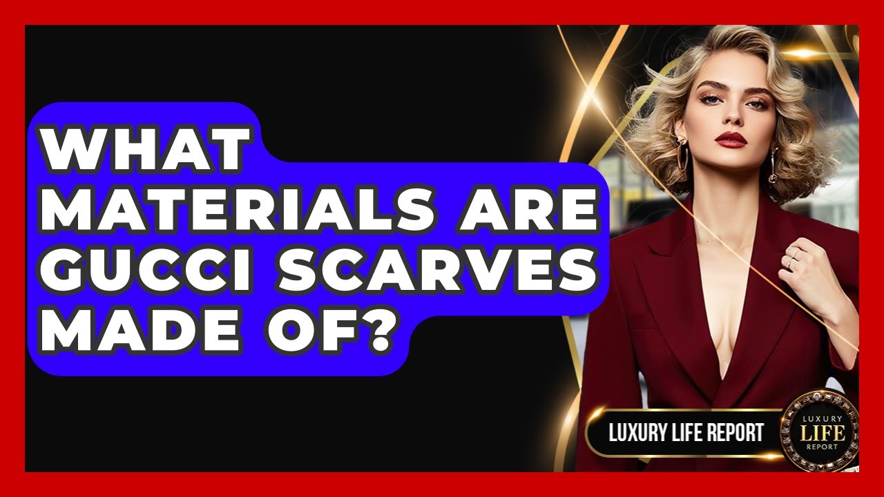 What Materials Are Gucci Scarves Made Of? - Luxury Life Report