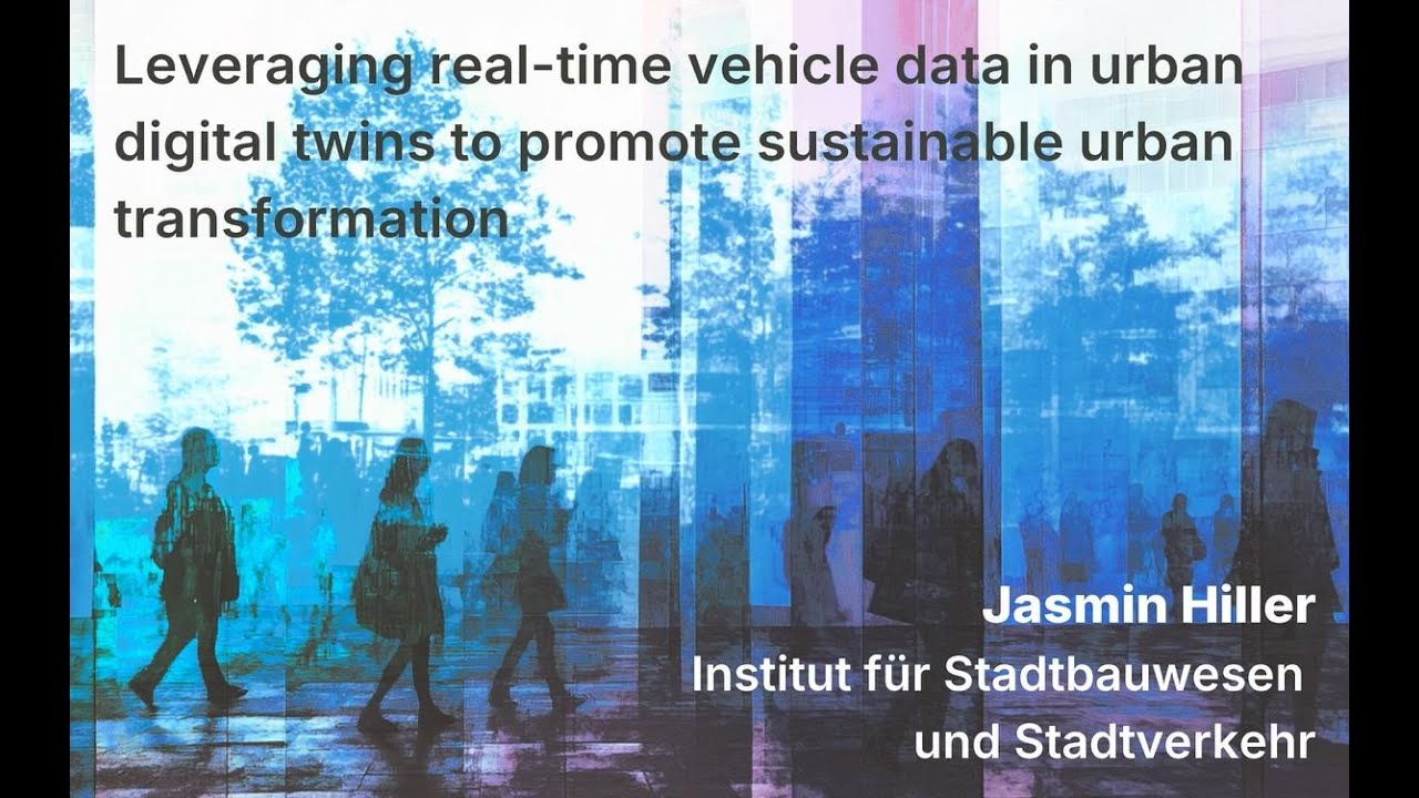 Jasmin Hiller - Leveraging real-time vehicle data in urban digital twins to promote sustainable ...