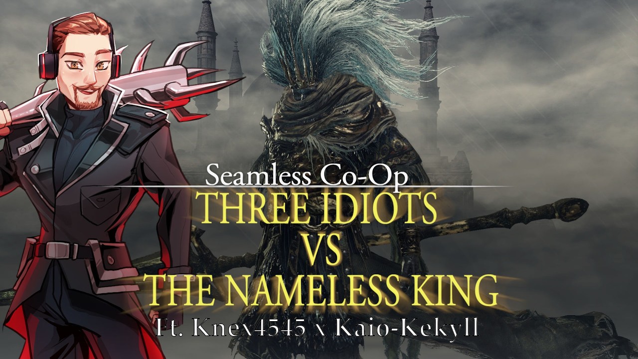 Three Idiots vs The Nameless King [Dark Souls 3 Seamless Co-Op [ft  @knex4545 x Kaio-Kekyll]