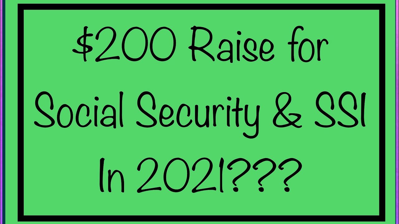 $200 Raise for Social Security, SSI & VA Benefits in 2021? SSA, SSDI, SSI, VA