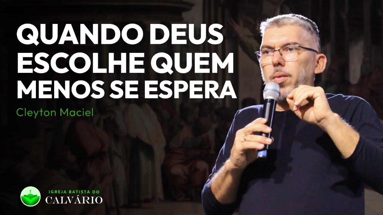 QUANDO DEUS ESCOLHE QUEM MENOS SE ESPERA - Cleyton Maciel