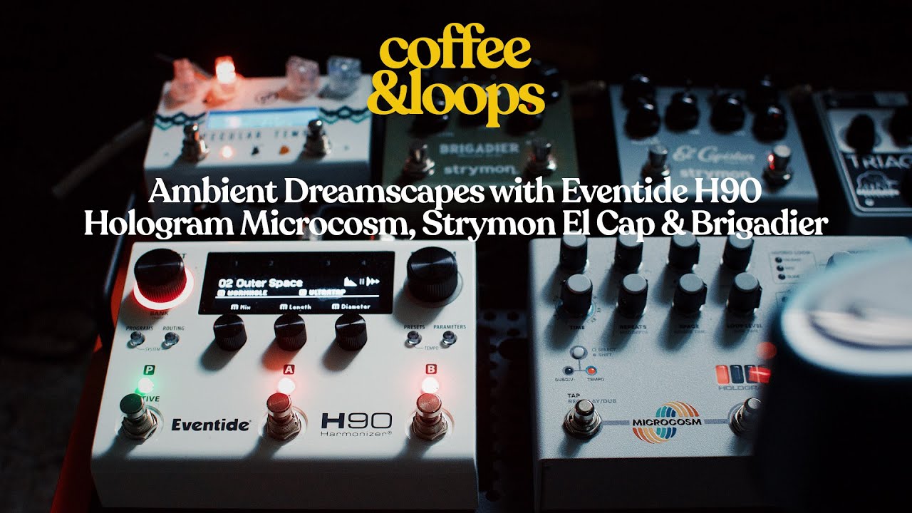 Coffee & Loops | Eventide H90, Hologram Microcosm, Strymon El Capistan v2