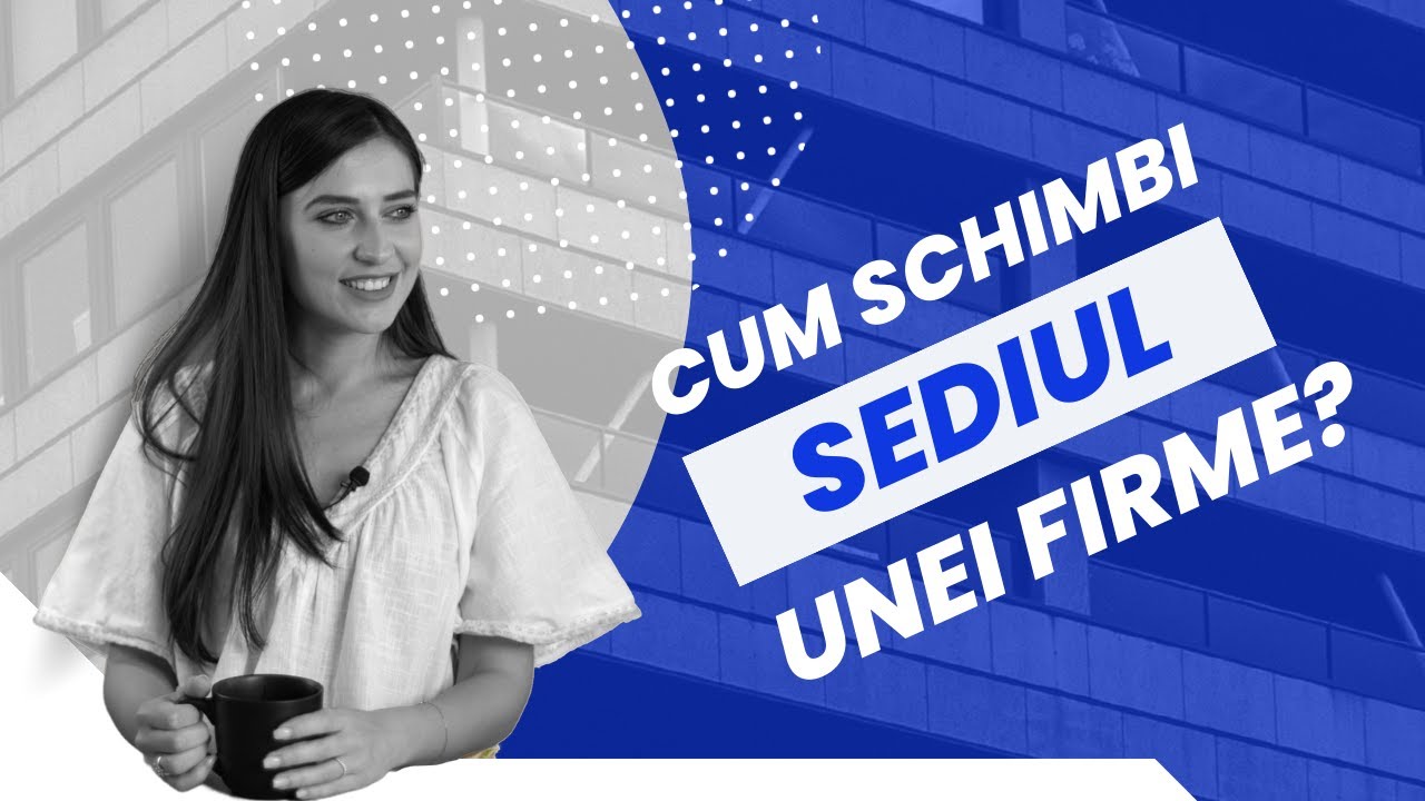 Cum schimbi sediul social al unei firme? Acte necesare și costuri