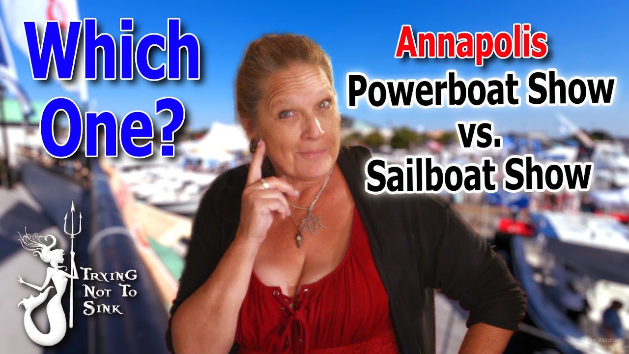 Annapolis Powerboat Show vs  Sailboat Show - which is better?  E231