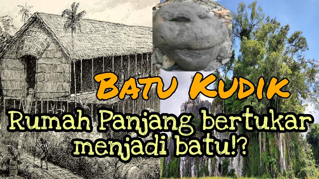 Batu Kudik. Rumah Panjang yang bertukar menjadi batu.