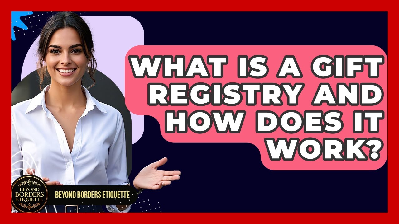 What Is A Gift Registry And How Does It Work? - Beyond Borders Etiquette