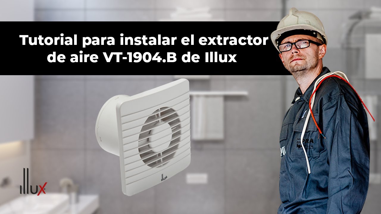 Tutorial para la instalación del extractor de aire VT-1904.B de Illux