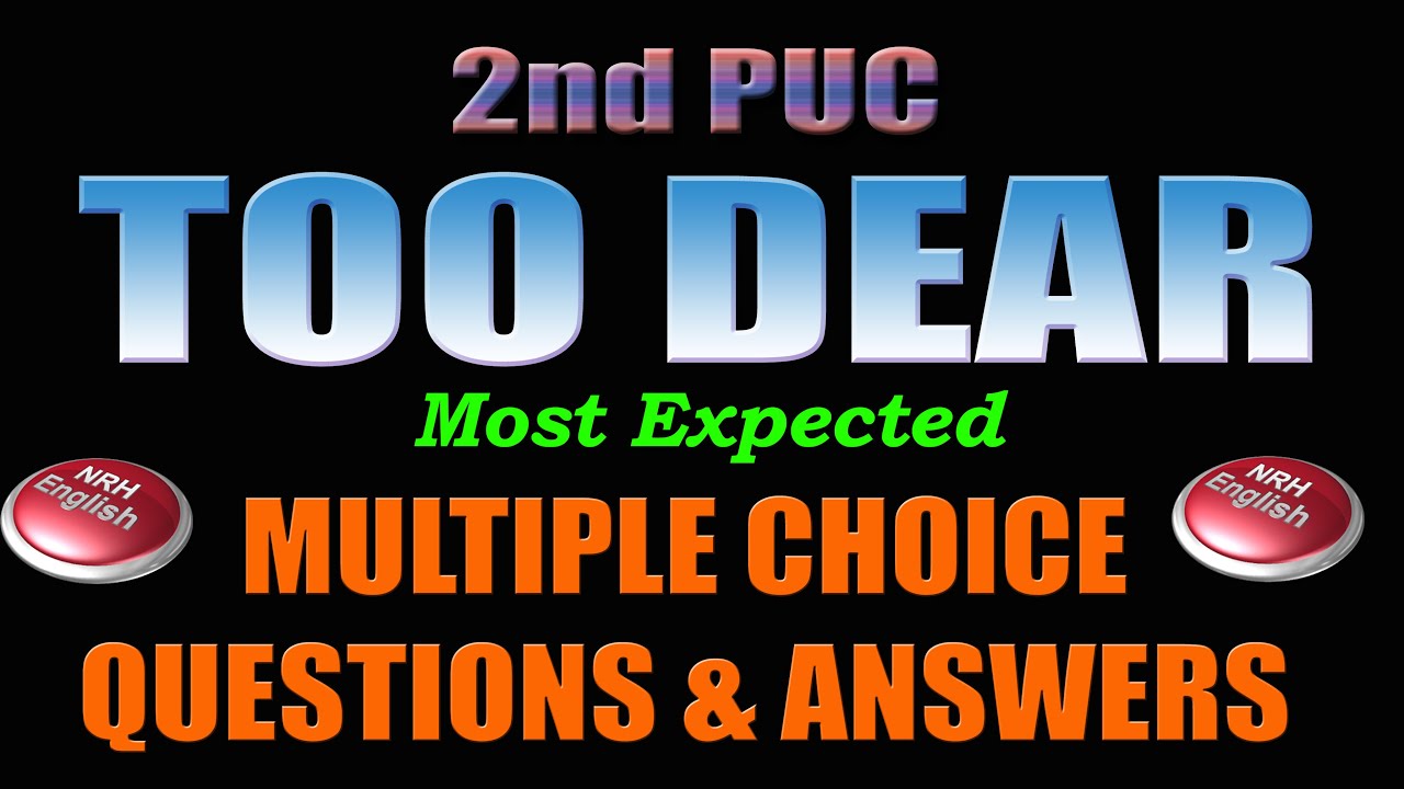 TOO DEAR # MULTIPLE CHOICE QUESTIONS AND ANSWERS # 2nd PUC ENGLISH
