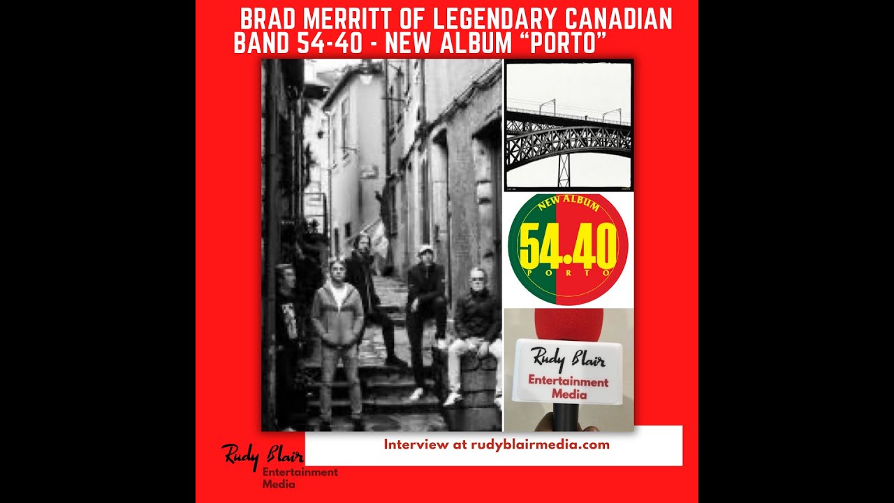 Interview w Brad Merritt Of Legendary Canadian Band 54 40 On New Album “Porto”