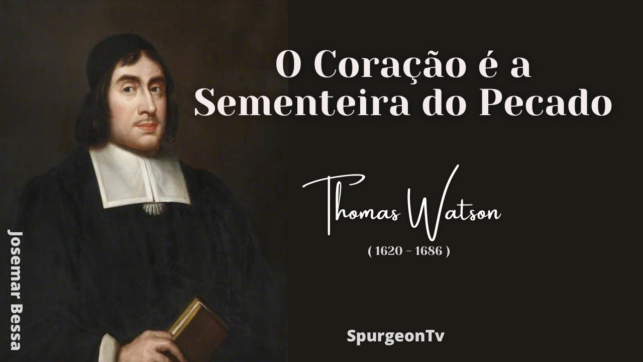O Coração é a Sementeira do Pecado | Thomas Watson ( 1620 - 1686 )