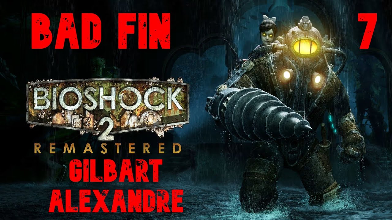 Bioshock 2 (Bad Fin) #7 Gilbert Alexandre