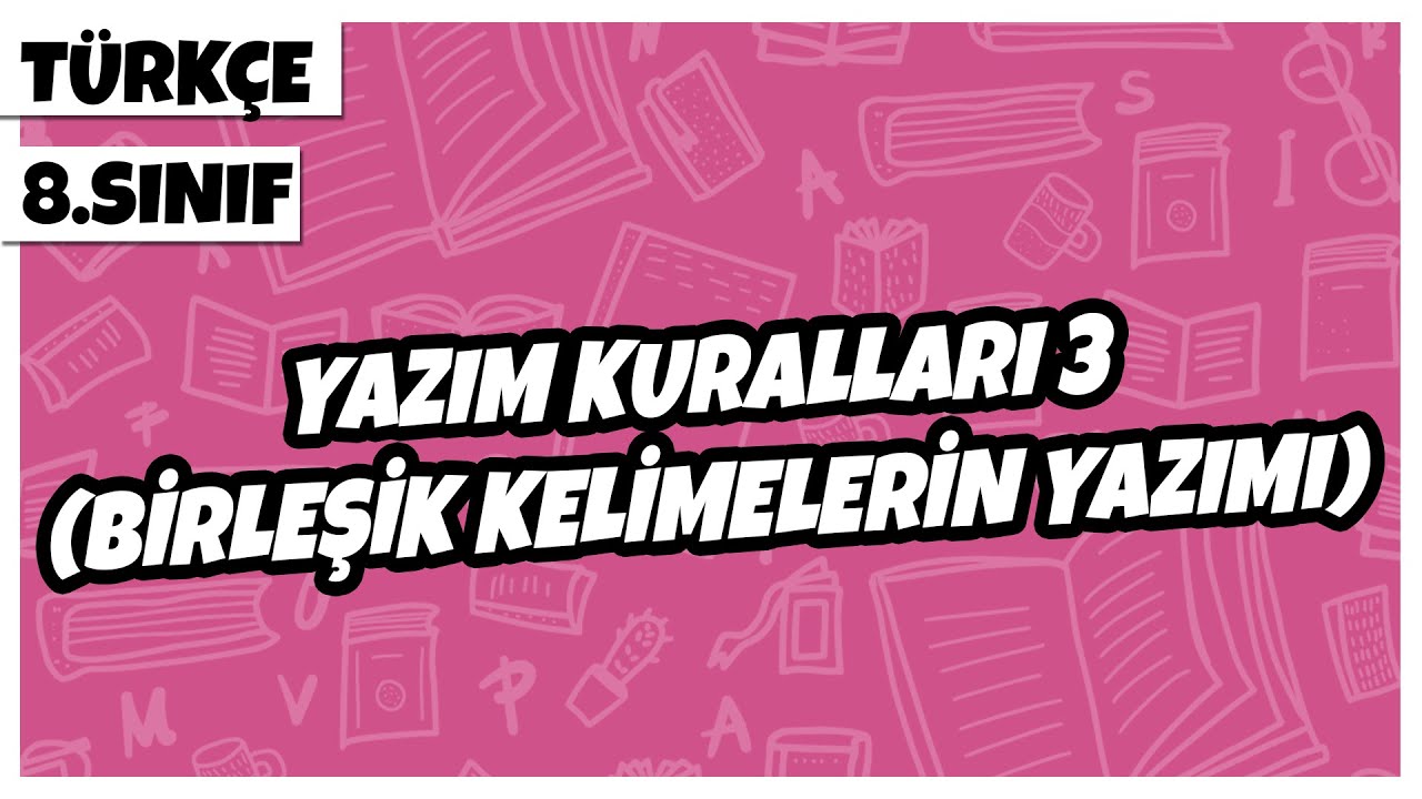 8. Sınıf Türkçe - Yazım Kuralları 3 (Birleşik Kelimelerin Yazımı) | 2022