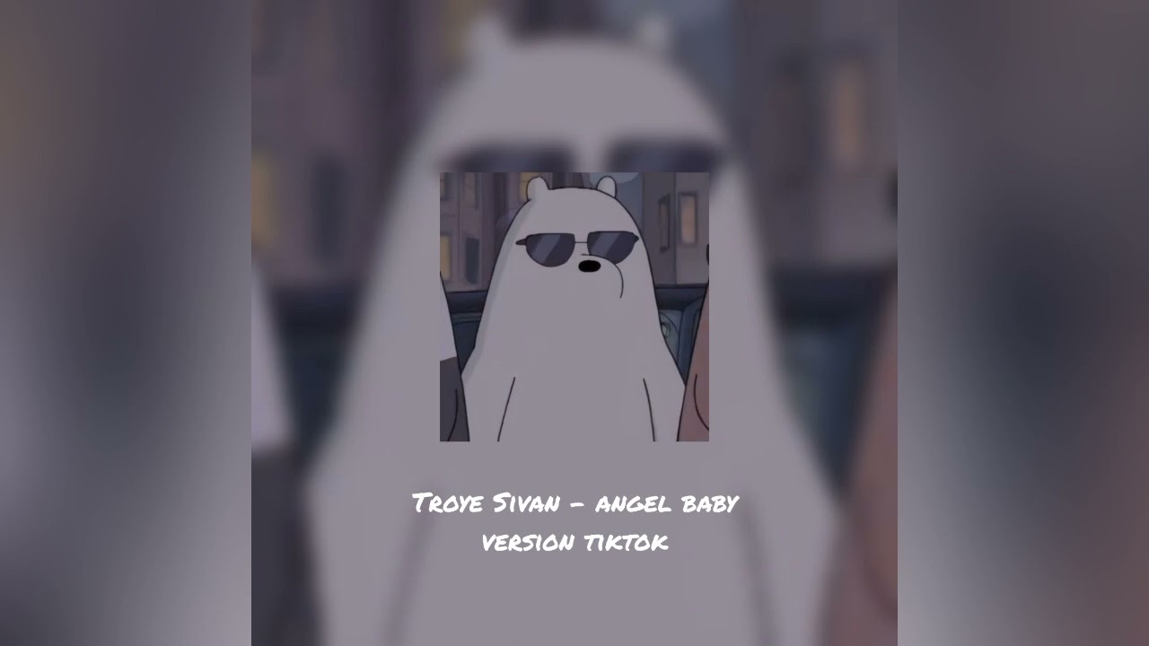 Troye Sivan -angel baby (tiktok version)