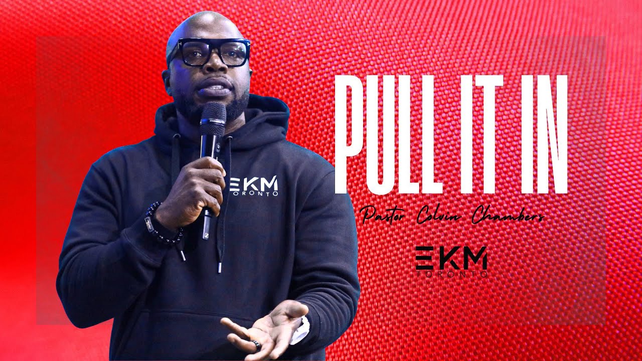 PULL IT IN! | Colvin L Chambers | EKM Toronto Church
