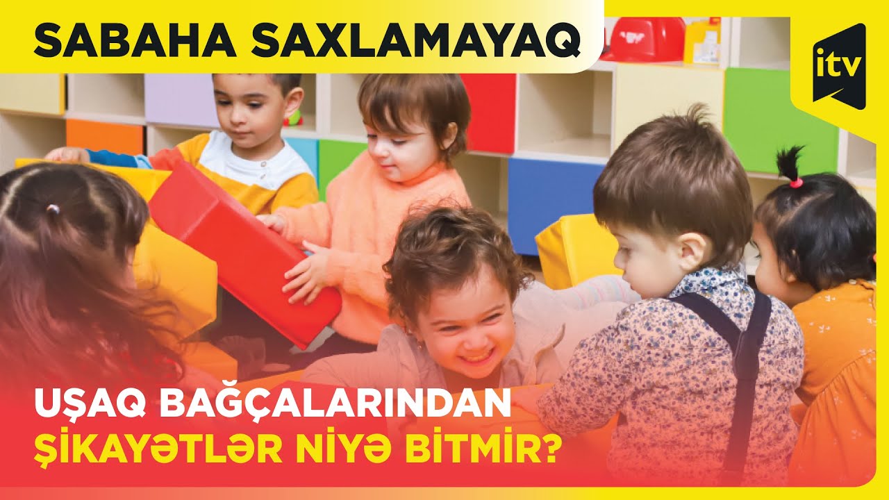 Uşaq bağçaları: valideynlər nədən narazıdır? | Sabaha saxlamayaq | 23.09.2024