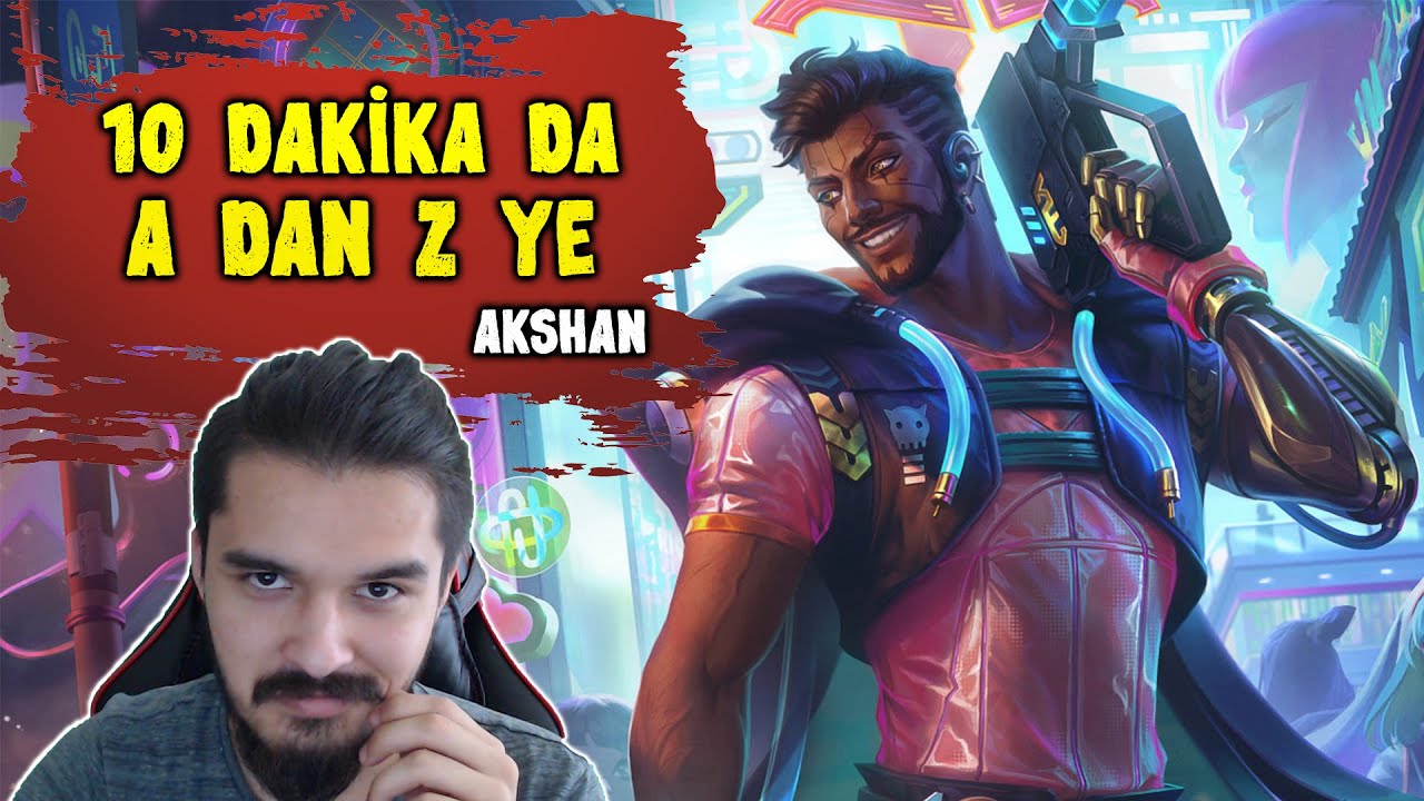 Bu Şampiyon Harbi Bozuk - 10 DK da A dan Z ye - LoL Akshan