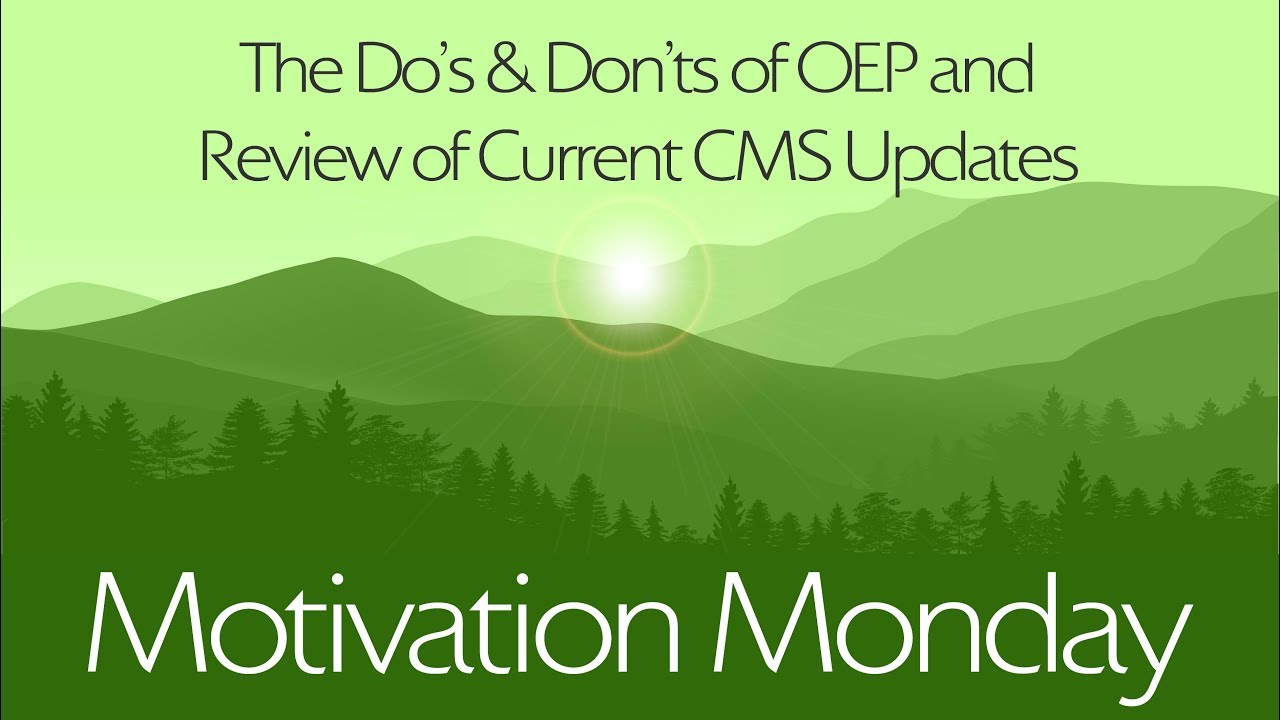 The Do's & Don&rsquo;ts of OEP and Review of Current CMS Updates