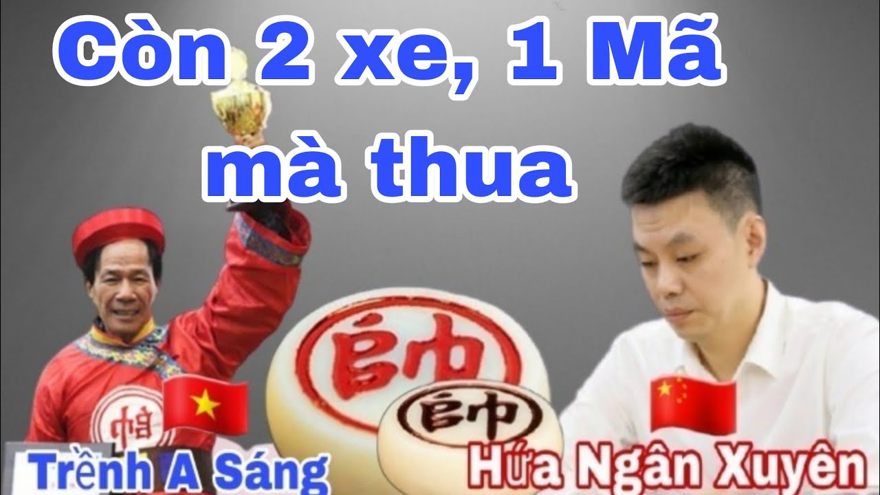 Trận cờ hay nhất lịch sử giữa Trềnh A Sáng vs Hứa Ngân Xuyên
