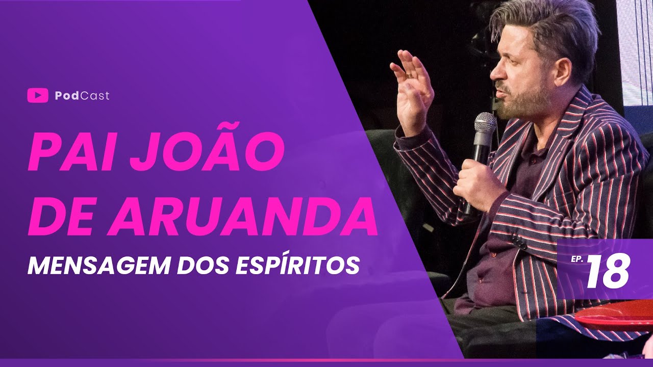 [EP.18] Pai João de Aruanda - Mensagem dos Espíritos