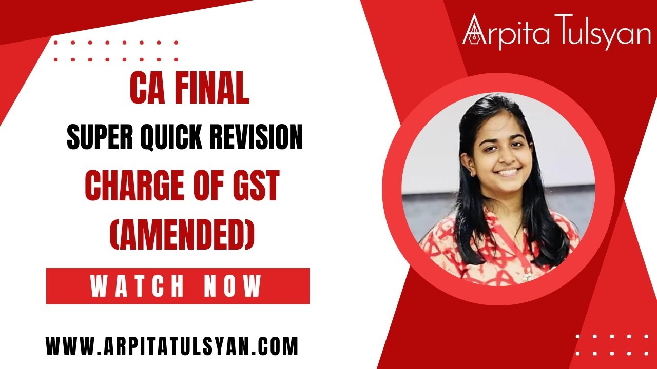 Charge of GST (AMENDED) | CA Final IDT GST |Super Quick Revision by CA Arpita Tulsyan |May/Nov2024