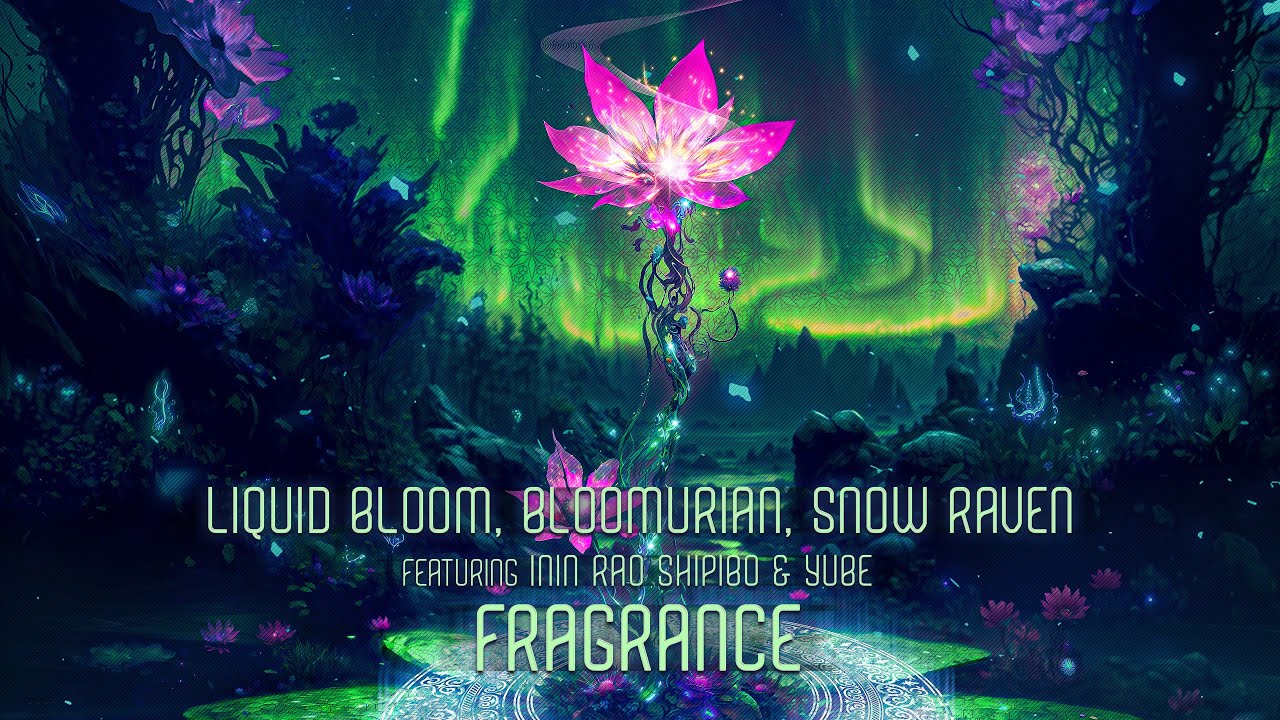 Liquid Bloom, Bloomurian & Snow Raven, Feat. Inin Rao Shipibo & Yube - Fragrance