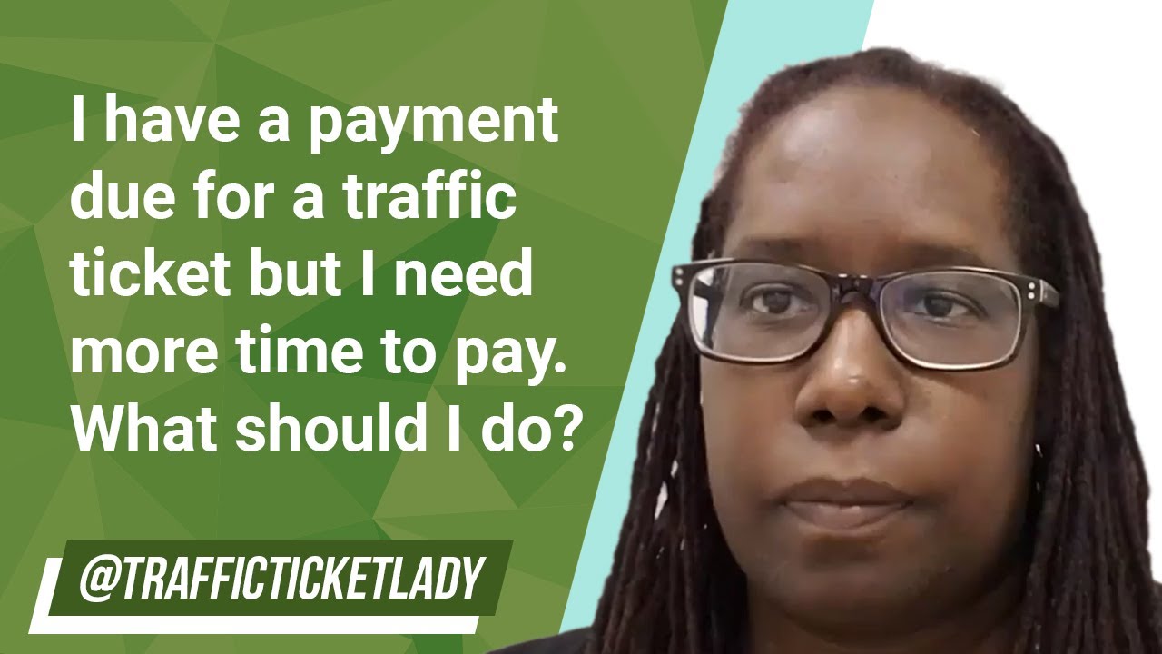 I have a payment due for a traffic ticket but I need more time to pay. What should I do?
