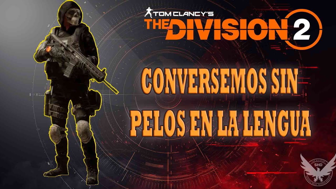 !!The Division 2!! HABLEMOS SIN PELOS EN LA LENGUA.