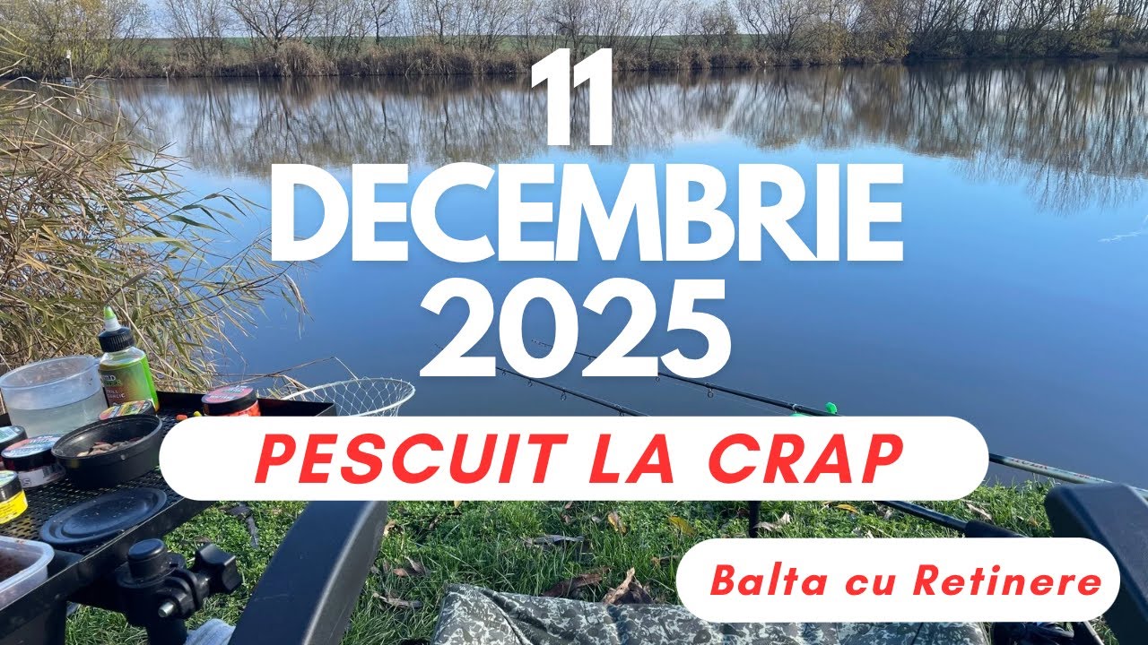 Crapi pe 11 decembrie 2025 pe Balta cu Retinere !