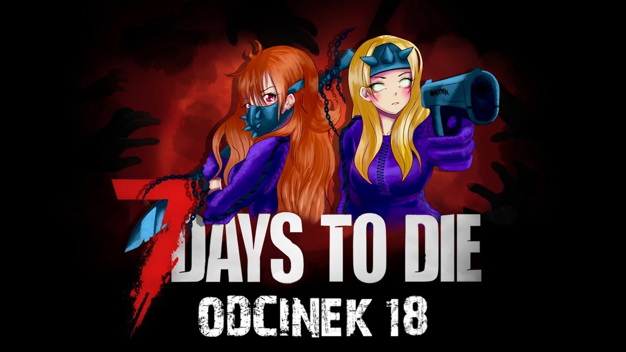 7 DAYS TO DIE PL z @Arlinka 🧟&zwj;♀️🧟&zwj;♀️ #18 Mapa skarb&oacute;w Jennifer | 4K