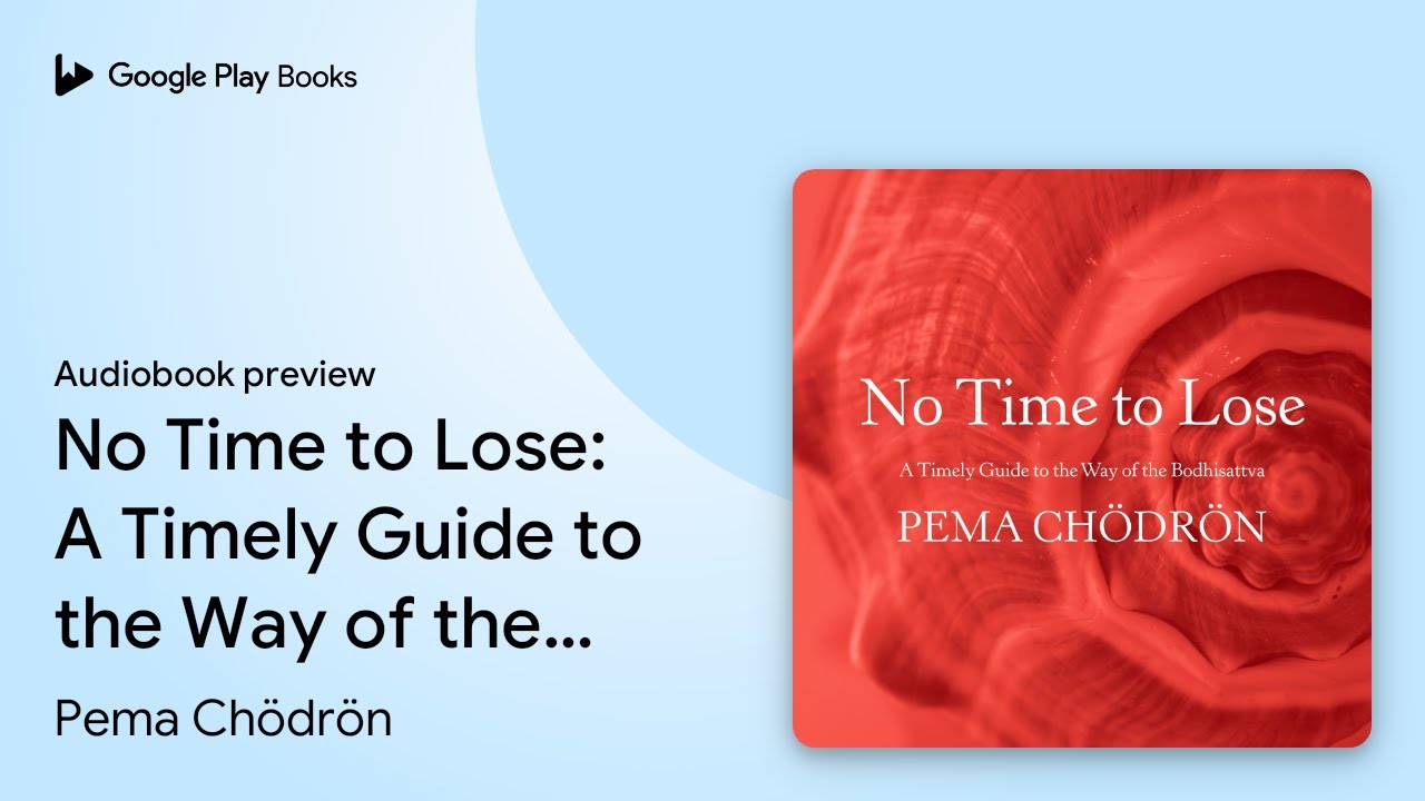 No Time to Lose: A Timely Guide to the Way of&hellip; by Pema Ch&ouml;dr&ouml;n &middot; Audiobook preview