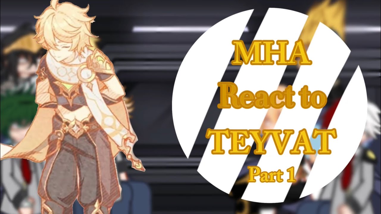 2X || MHA react to TEYVAT || PART 1 || MHA X GENSHIN CROSSOVER || my au || gl2